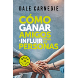 Cómo Ganar Amigos E Influir Sobre Las Personas, De Carnegie, Dale. Serie Bestseller, Vol. 0.0. Editorial Debolsillo, Tapa Blanda, Edición 1.0 En Español, 2017