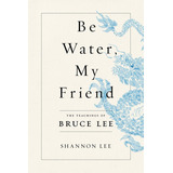 Be Water, My Friend, De Shannon Lee. Editorial Flatiron Books, Tapa Dura En Inglés, 2020