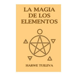 La Magia De Los Elementos - Harwe Tuileva