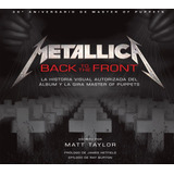 Metallica: Back To The Front. La Historia Visual Autorizada 