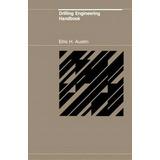 Drilling Engineering Handbook, De Ellis H. Austin. Editorial Springer, Tapa Blanda En Inglés