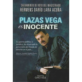 Plazas Vega Es Inocente, De Hermens Darío Lara Acuña. Editorial Ediciones Y Distribuciones Dipon Ltda., Tapa Blanda, Edición 2012 En Español