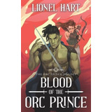Blood Of The Orc Prince An Mm Fantasy Romance The.., De Hart, Lionel. Editorial Independently Published En Inglés