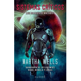 Sistemas Críticos | Los Diarios De Matabot I, De Martha Wells. Editorial La Esfera De Los Libros En Español