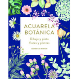 Acuarela Botanica, De Harriet De Winton. Editorial Hoaki En Español, 2019