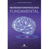 Neuroanatomofisiologia Fundamental, De Gláucio Diré Feliciano. Editora Freitas Bastos, Capa Mole, Edição 1 Em Português, 2023