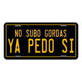 Placas Auto Metalicas No Subo Gordas Ya Pedo Si