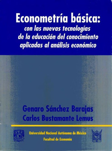 Econometría Basica: Con Las Nuevas Tecnologías De La Educación Del Conocimiento Aplicadas Al Análisis Económico, De Genaro Sánchez Barajas. Editorial Mexico-silu, Tapa Blanda, Edición 2014 En Español