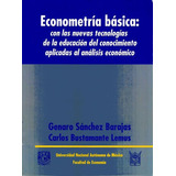 Econometría Basica: Con Las Nuevas Tecnologías De La Educación Del Conocimiento Aplicadas Al Análisis Económico, De Genaro Sánchez Barajas. Editorial Mexico-silu, Tapa Blanda, Edición 2014 En Español