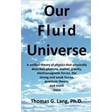 Our Fluid Universe A Unified Theory Of Physics That Physical