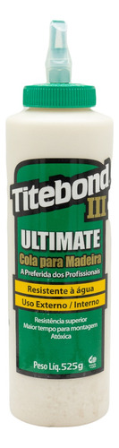 Cola Titebond Ultimate 3, Cola Para Madeira 525g