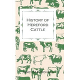 History Of Hereford Cattle, De James Macdonald. Editorial Read Books, Tapa Dura En Inglés