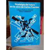 Nostalgia Del Futuro En La Obra De Carlos Fuentes