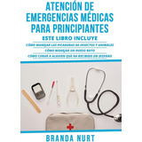 Libro: Atención De Emergencias Médicas Para Principiantes: E