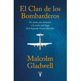 El Clan De Los Bombarderos: Un Sueño, Una Tentación Y La Noche Más Larga De La Segunda Guerra Mundial, De Gladwell, Malcolm. Serie Pensamiento Editorial Taurus, Tapa Blanda En Español, 2022