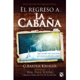 El Regreso A La Cabaña: Aquí Suceden Más Cosas De Las Que Nunca Te Atreviste A Soñar., De Baxter Kruger, C.. Serie Bestseller Internacional Editorial Diana México, Tapa Blanda En Español, 2014