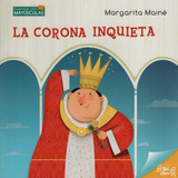 La Corona Inquieta - Cuentos Con Mayúsculas, De Maine, Margarita. Editorial Hola Chicos, Tapa Blanda En Español