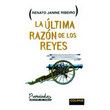 La Ultima Razon De Los Reyes - Ribeiro, Renato Janine