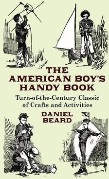 The American Boy's Handy Book - Daniel Carter Beard