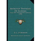 Antiguos Tratados De Esgrima, De D L D'orvenipe. Editorial Kessinger Publishing, Tapa Blanda En Español