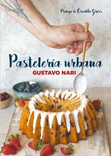 Pasteleria Urbana, De Gustavo Nari. Editorial El Ateneo En Español, 2019
