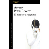El Maestro De Esgrima - Pérez-reverte, Arturo  - *