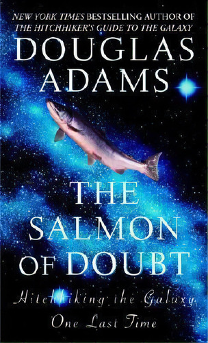 The Salmon Of Doubt : Hitchhiking The Galaxy One Last Time, De Douglas Adams. Editorial Random House Usa Inc, Tapa Blanda En Inglés