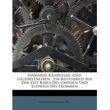 Libro Einhards Ka1/4nstler- Und Gelehrtenleben: Ein Kultu...