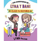 Las Aventuras De Lyna Y Dani Elige Tu Historia Lyna Vallejos