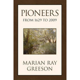 Pioneers From 1629 To 2009, De Marian Ray Greeson. Editorial Xlibris Corporation, Tapa Blanda En Inglés