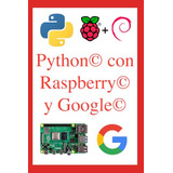 Libro-python Con Raspberry Y Google: Aprende A Programar