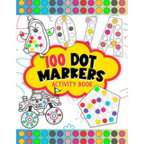 100 Dot Markers Activity Book: Do A Dot Art Coloring Book Y