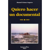 Quiero Hacer Un Documental - Gómez Segarra, Manuel