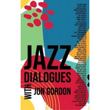 Jazz Dialogues, De Jon Gordon. Editorial Cymbal Press, Tapa Dura En Inglés