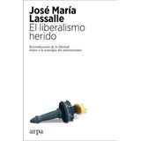 Liberalismo Herido, El - Lassalle, Jose Maria