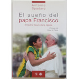 Sueño Papa Francisco Rostro Futuro Bergoglio A Spadaro Libro