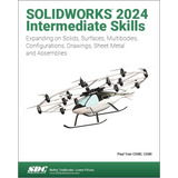 Libro: Solidworks 2024 Intermediate Skills: Expanding On Sol