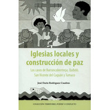 Iglesias Locales Y Construccion De Paz Los Casos De Barrancabermeja Quibdo San Vicente Del Caguan Y Tumaco, De Rodríguez Cuadros, José Darío. Editorial Cinep, Tapa Blanda, Edición 1 En Español, 2020