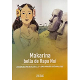 Makarina Bella De Rapa Nui, De Jacqueline Balcells Y Ana Maria Guiraldes., Vol. 1. Editorial Zigzag, Tapa Blanda En Español, 2020