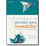 Como Passar De Devedor Para Investidor: Um Guia De Finanças Pessoais, De Sousa, Fabio. Editora Cengage Learning Edições Ltda., Capa Mole Em Português, 2012