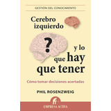 Cerebro Izquierdo Y Lo Que Hay Que Tener, De Philip Rosenzweig. Editorial Empresa Activa, Tapa Pasta Blanda, Edición 1 En Español, 2014