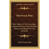 Libro Old French Plate: With Tables Of The Paris Date-let...