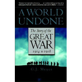 A World Undone : The Story Of The Great War 1914 To 1918, De G J Meyer. Editorial Delacorte Press Books For Young Readers, Tapa Blanda En Inglés, 2007