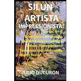 Libro: Sii Un Artista Impressionista!: Dipingere Con Spatole