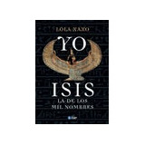 Yo Isis La De Los Mil Nombres - Lola Xaxo