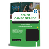 Apostila Completa Professor De Ensino Fundamental - Semed Campo Grande Ms 2023 / 2024 Atualizada - Editora Solução