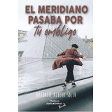 El Meridiano Pasaba Por Tu Ombligo, De Albero Soler, Nathalie. Platero Editorial, Tapa Blanda En Español