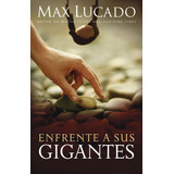 Enfrente A Sus Gigantes - Max Lucado