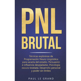 Libro: Pnl Brutal - Técnicas Explosivas De Programación Neur