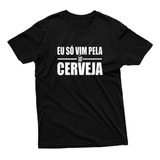 Camisas Só Vim Pela Cerveja Camiseta Engraçada Personalizada